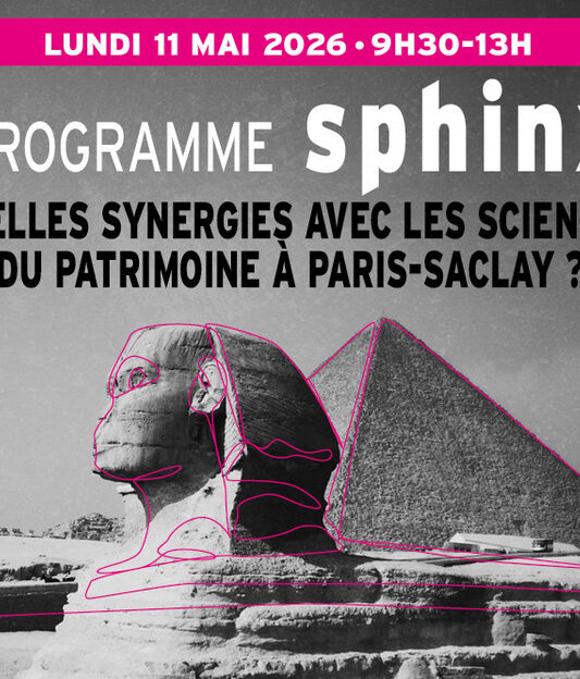 Programme SPHINX. Quelles synergies en sciences du patrimoine à Paris-Saclay?